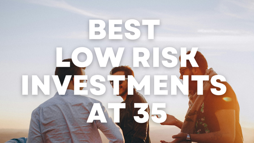 Best Low Risk Investments at Age 35