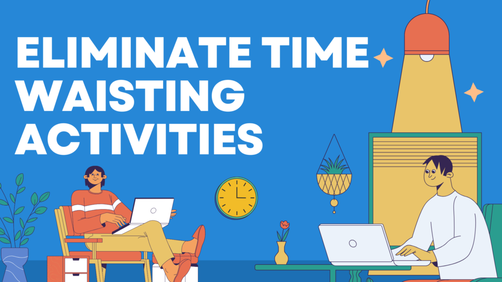 eliminate time wasting activities